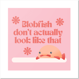 blobfish don't actually look like that Posters and Art